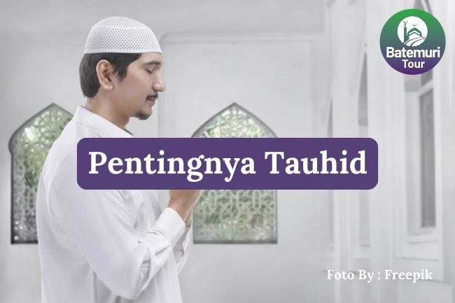 Inilah Pentingnya Tauhid sebagai Dasar Keimanan dalam Islam